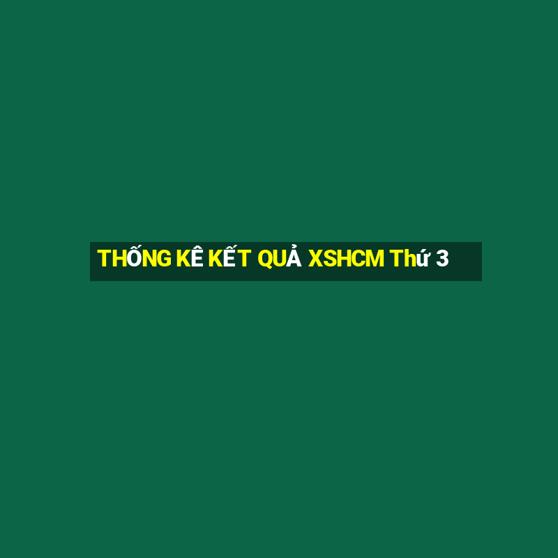 THỐNG KÊ KẾT QUẢ XSHCM Thứ 3