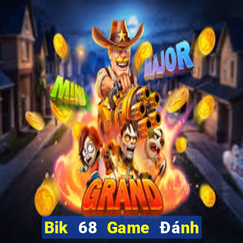 Bik 68 Game Đánh Bài Ăn Tiền Uy Tín