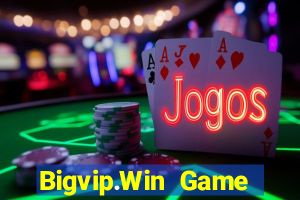 Bigvip.Win Game Bài Nổ Hũ Uy Tín