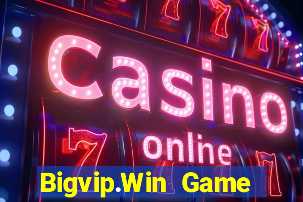 Bigvip.Win Game Bài Nổ Hũ Uy Tín