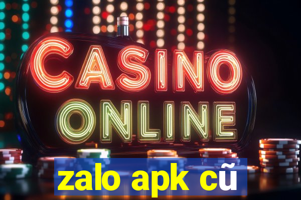 zalo apk cũ