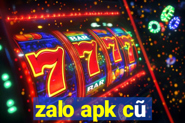 zalo apk cũ