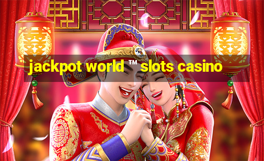 jackpot world ™ slots casino