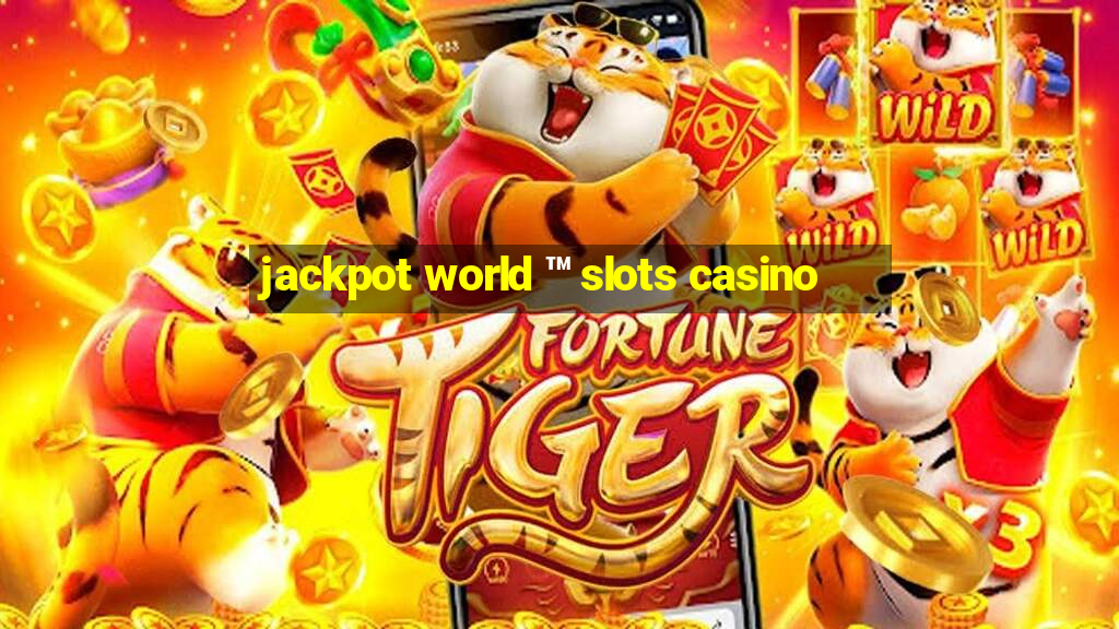 jackpot world ™ slots casino