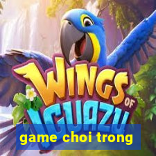 game choi trong