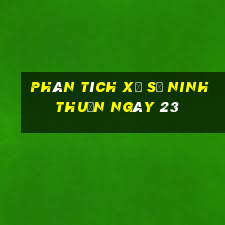 Phân tích Xổ Số ninh thuận ngày 23