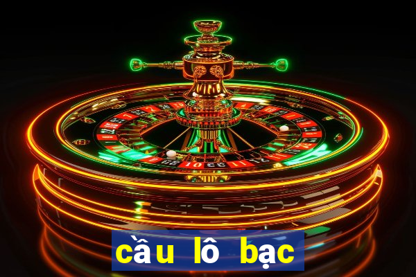 cầu lô bạc nhớ hôm nay