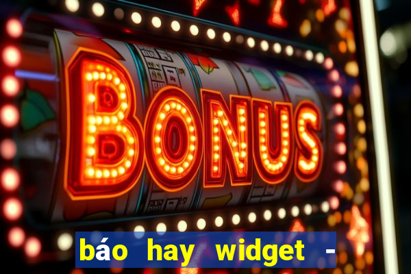 báo hay widget - báo mới 24h