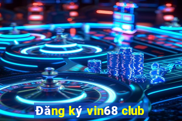 Đăng ký vin68 club