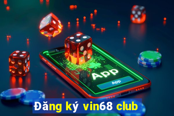 Đăng ký vin68 club