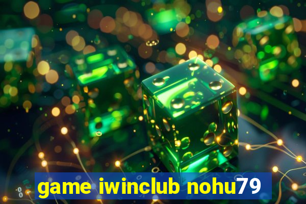 game iwinclub nohu79