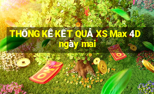 THỐNG KÊ KẾT QUẢ XS Max 4D ngày mai