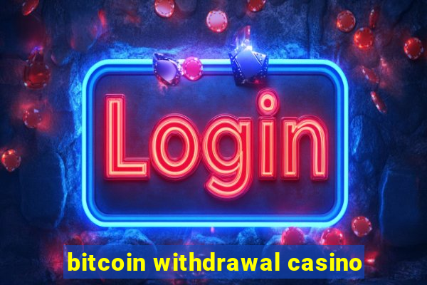 bitcoin withdrawal casino