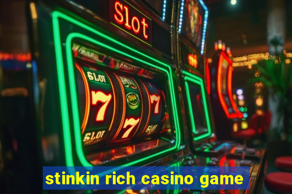 stinkin rich casino game