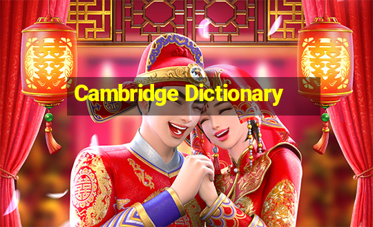 Cambridge Dictionary