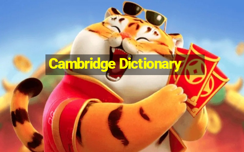 Cambridge Dictionary