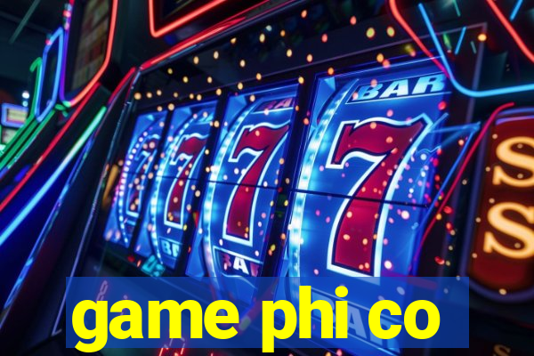 game phi co