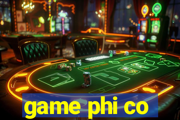 game phi co