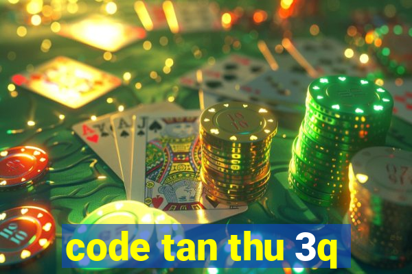 code tan thu 3q