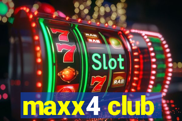 maxx4 club