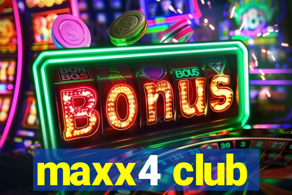 maxx4 club