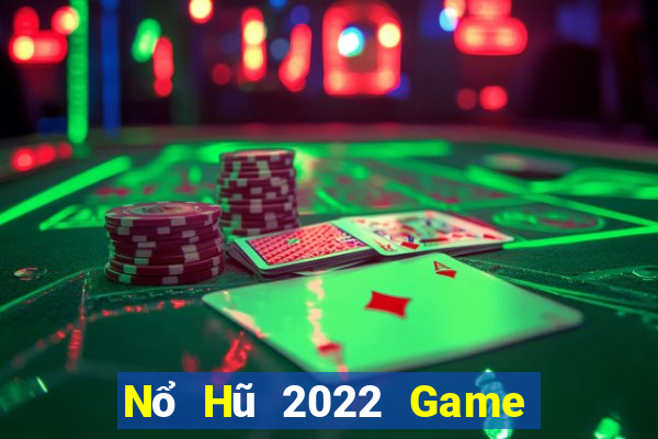 Nổ Hũ 2022 Game Bài Slot