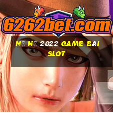 Nổ Hũ 2022 Game Bài Slot