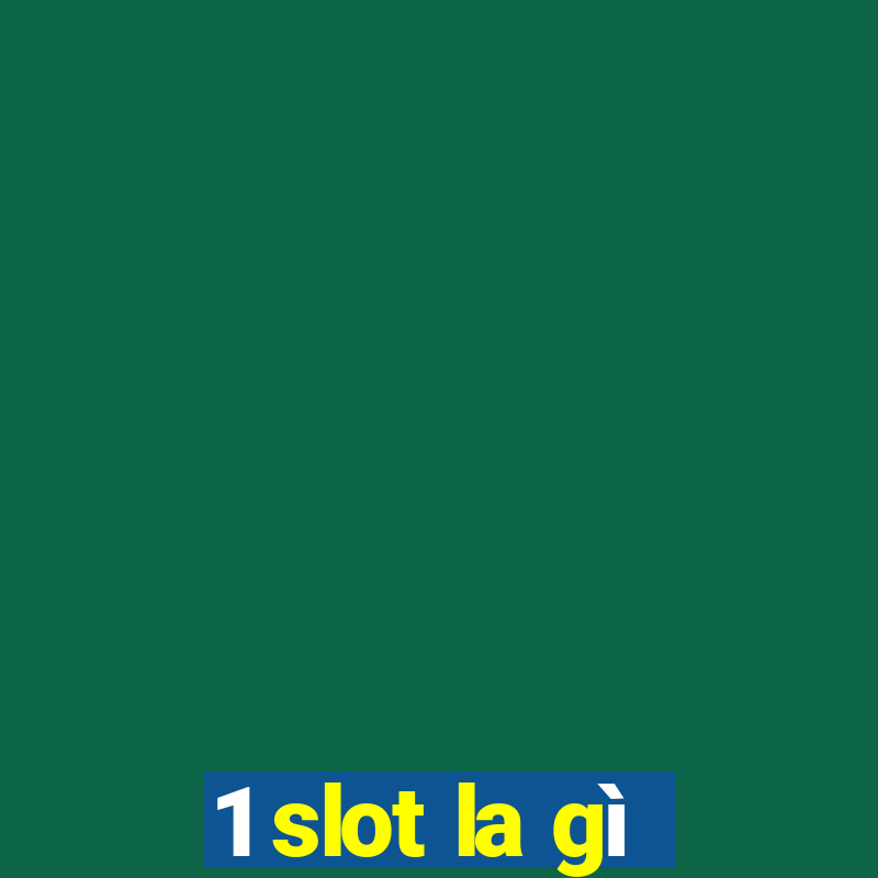 1 slot la gì