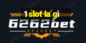 1 slot la gì