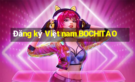 Đăng ký Việt nam BOCHITAO