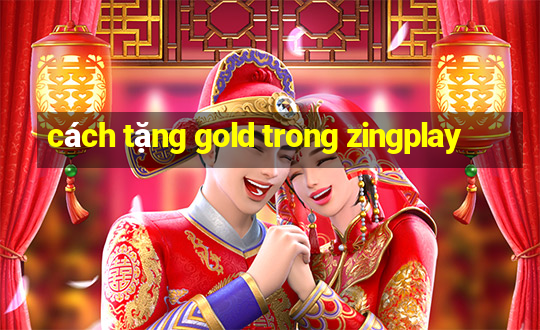 cách tặng gold trong zingplay