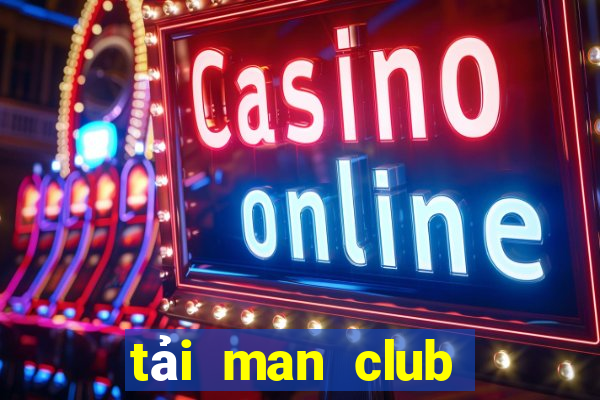 tải man club về điện thoại