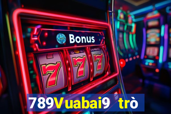 789Vuabai9 trò chơi tiền mặt