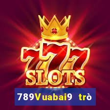 789Vuabai9 trò chơi tiền mặt