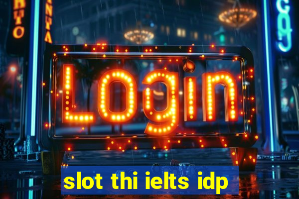 slot thi ielts idp