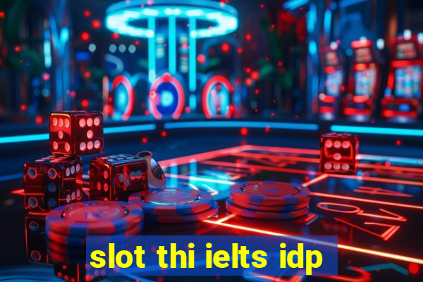 slot thi ielts idp