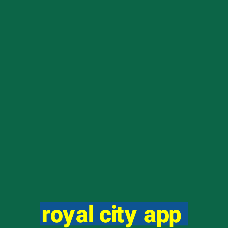 royal city app