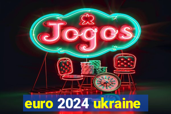 euro 2024 ukraine