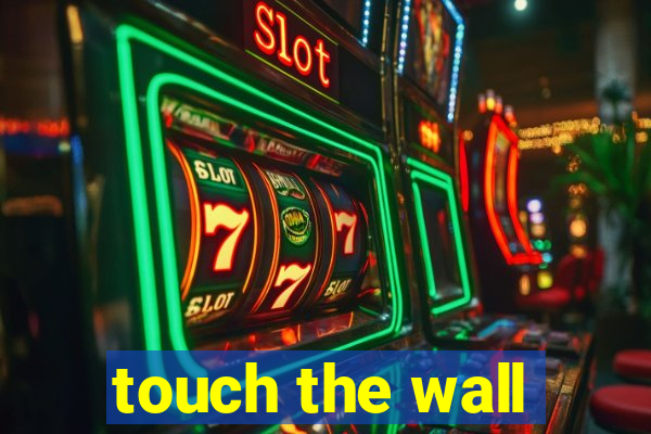 touch the wall