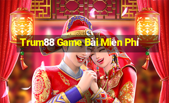 Trum88 Game Bài Miễn Phí