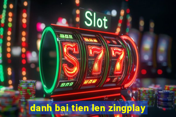 danh bai tien len zingplay