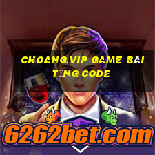 Choang.Vip Game Bài Tặng Code