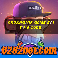 Choang.Vip Game Bài Tặng Code