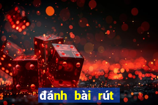 đánh bài rút tiền mặt