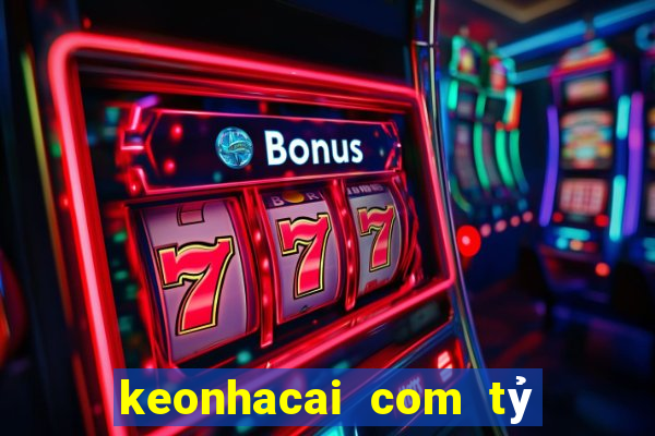 keonhacai com tỷ số bóng đá