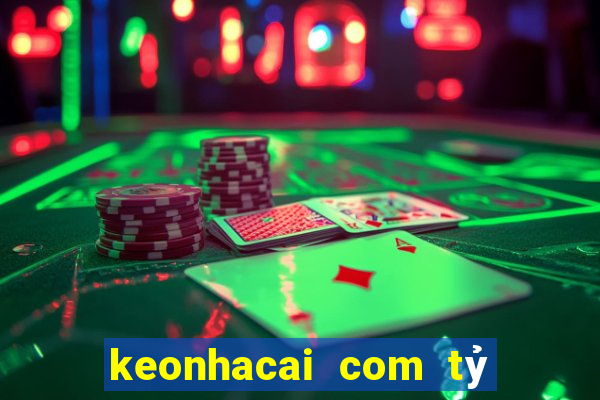 keonhacai com tỷ số bóng đá