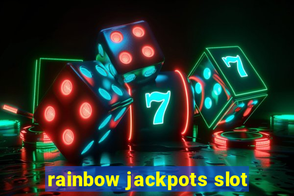 rainbow jackpots slot