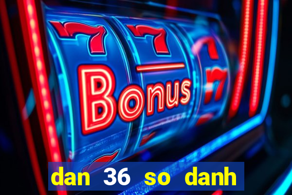 dan 36 so danh quanh nam