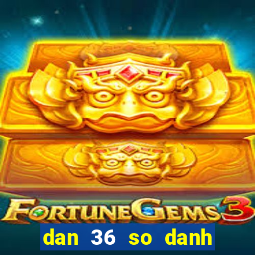 dan 36 so danh quanh nam