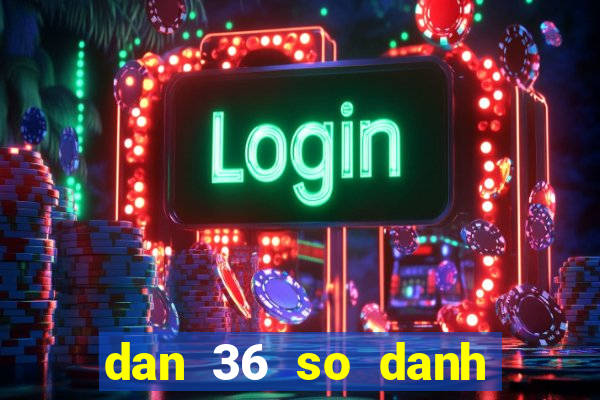 dan 36 so danh quanh nam